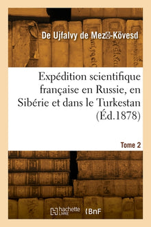 Expédition scientifique française en Russie, en Sibérie et dans le Turkestan. Tome 2