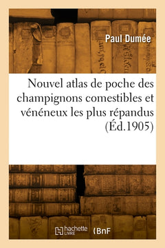 Nouvel atlas de poche des champignons comestibles et vénéneux les plus répandus
