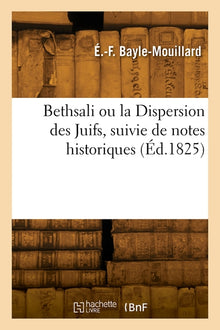 Bethsali ou la Dispersion des Juifs, suivie de notes historiques