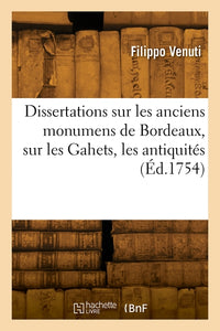 Dissertations sur les anciens monuments de Bordeaux