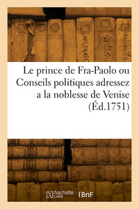 Le prince de Fra-Paolo ou Conseils politiques adressez a la noblesse de Venise