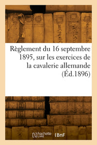 Règlement du 16 septembre 1895, sur les exercices de la cavalerie allemande