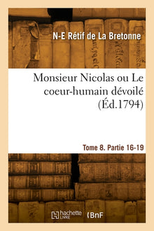 Monsieur Nicolas ou Le coeur-humain dévoilé. Tome 8. Partie 16-19