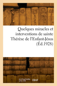 Quelques miracles et interventions de sainte Thérèse de l'Enfant-Jésus