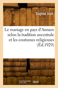 Le mariage en pays d'Annam selon la tradition ancestrale