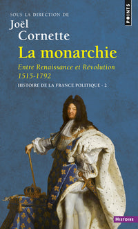 La Monarchie. Entre Renaissance et Révolution 1515-1792