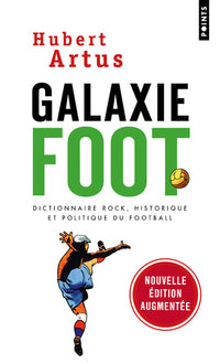 Galaxie Foot. Dictionnaire rock, historique et politique du football