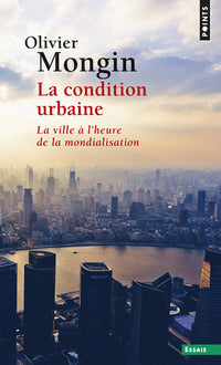 La condition urbaine. La ville à l'heure de la mondialisation