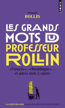 Les grands mots du professeur Rollin: Panacée, ribouldingue et autres mots à sauver
