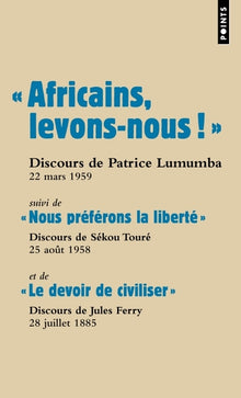 « Africains, levons-nous ! »: suivi de « Nous préférons la liberté » et de « Le devoir de civiliser »