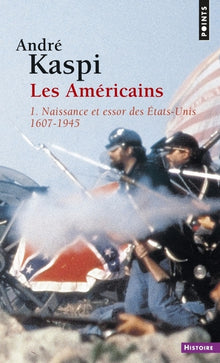 Les américains, tome 1 : Naissance et essor des Etats-Unis, 1607-1945