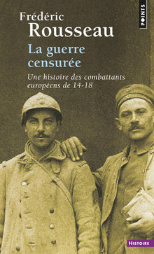 La Guerre censurée: Une histoire des combattants européens de 14-18
