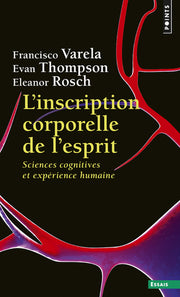 L'inscription corporelle de l'esprit. Sciences cognitives et expérience humaine