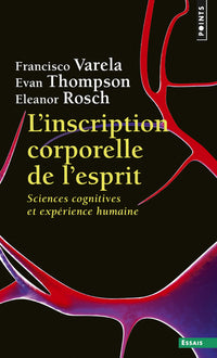 L'inscription corporelle de l'esprit. Sciences cognitives et expérience humaine