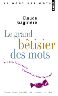 Le Grand Bêtisier des mots: Les plus belles perles d'Aristote à Pierre Desproges