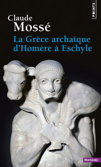 La Grèce archaïque d'Homère à Eschyle