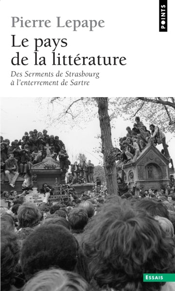 Le pays de la littérature. Des Serments de Strasbourg à l'enterrement de Sartre