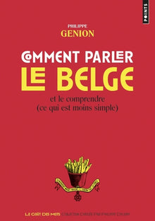 Comment parler le belge ? (Et le comprendre, ce qui est moins simple)