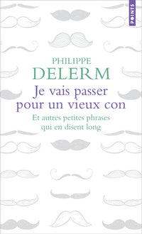 Je vais passer pour un vieux con