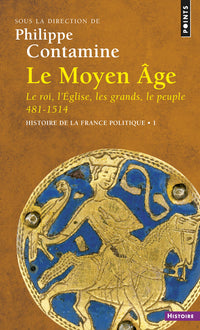 Le Moyen Âge. Le Roi, l'Eglise, les grands, le peuple 481-1514
