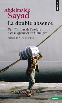La double absence. Des illusions de l'émigré aux souffrances de l'immigré