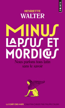 Minus, lapsus et mordicus : Nous parlons tous latin sans le savoir