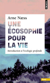 Une écosophie pour la vie: Introduction à l'écologie profonde
