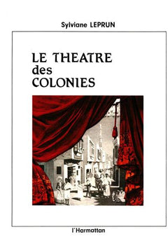 Le Théâtre des colonies - scénographie, acteurs et discours de l'imaginaire dans les expositions, 1855-1937