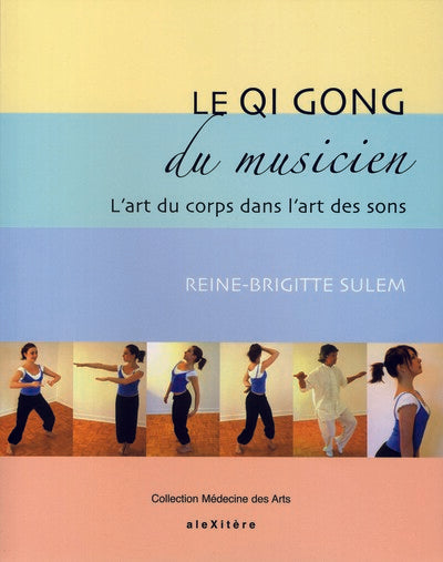 Le Qi Gong du musicien: L'art du corps dans l'art des sons