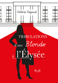 TRIBULATIONS D'UNE BLONDE A l'ELYSEE