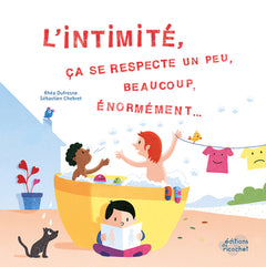 L'intimité, ça se respecte un peu, beaucoup, énormément...