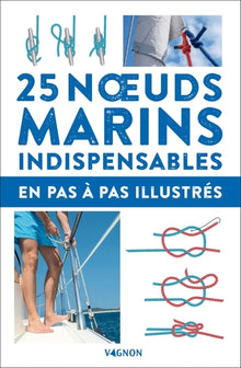 25 noeuds marins indispensables - en pas-à-pas illustrés