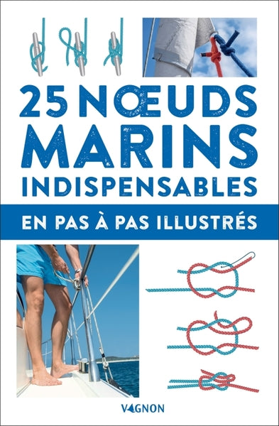 25 noeuds marins indispensables - en pas-à-pas illustrés