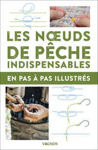 Les noeuds de pêche indispensables - en pas-à-pas illustrés