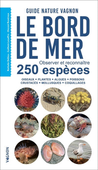 Le bord de mer - Observer et reconnaître 250 espèces
