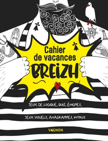 Cahier de vacances Breizh: Quiz, énigmes, jeux de logique, jeux visuels, anagrammes, intrus