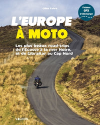 L’Europe à moto - Les plus beaux road-trips de l'Écosse à la Mer Noire, et de Gibraltar au Cap Nord