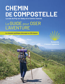 Chemin de Compostelle - La voie du Puy-en-Velay et le Camino francés - Le guide pour oser l'aventure