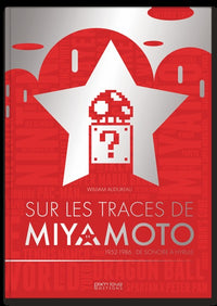 SUR LES TRACES DE MIYAMOTO - 1952-1986 DE SONOBE A HYRULE