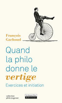 Quand la philo donne le vertige : Exercices et initiation