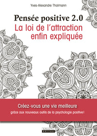Pensée positive 2.0 - La loi de l'attraction enfin expliquée