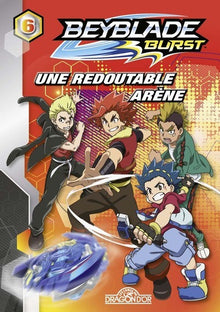 Beyblade Burst - Tome 6 - Une redoutable arène