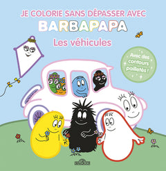 Je colorie sans dépasser avec Barbapapa - Les véhicules