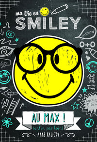 Ma vie en Smiley - tome 4 - Au max ! (enfin, pas loin)