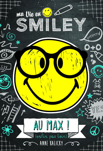 Ma vie en Smiley - tome 4 - Au max ! (enfin, pas loin)