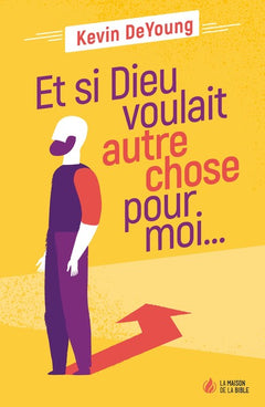Et si Dieu voulait autre chose pour moi...