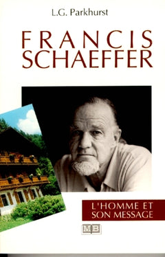 Francis Schaeffer : L'homme et son message