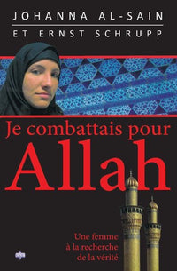 Je combattais pour Allah. : Une femme à la recherche de la vérité