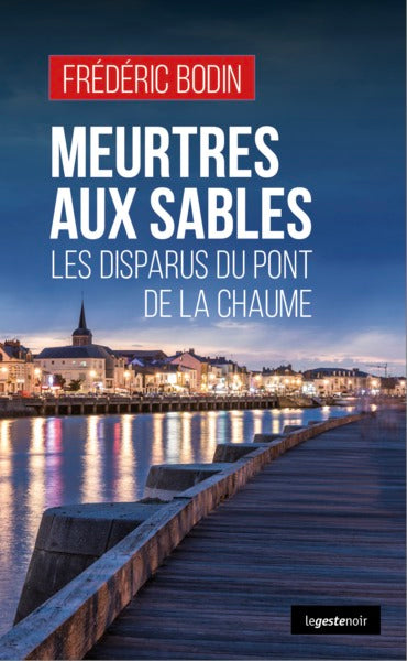 MEURTRES AUX SABLES LES DISPARUS DU PONT DE LA CHAUME (POCHE) COLL. GESTE NOIR