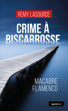 Crime à Biscarrosse (Geste) - Macabre Flamenco (Coll. Geste Noir)
